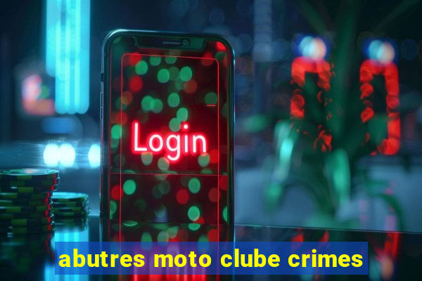 abutres moto clube crimes